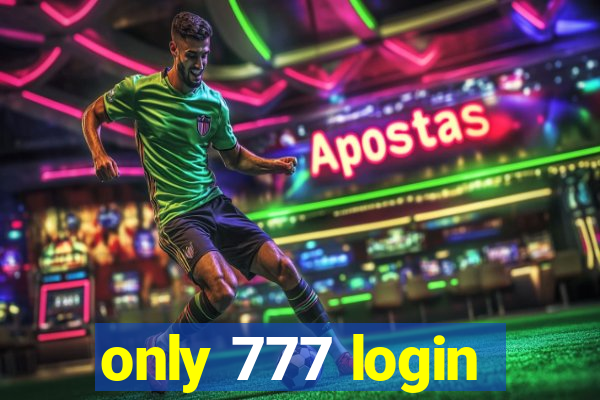 only 777 login